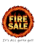 Fire Sale - It's All Gotta go!